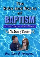 The Nuts & Bolts of Baptism: In the Name of Jesus Christ. the Science of Salvation Paperback