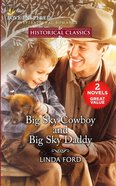 Big Sky Cowboy/Big Sky Daddy (Love Inspired Historical 2 Books In 1 Series) Mass Market