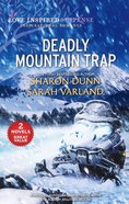 Deadly Mountain Trap (Mountain Captive/Alaskan Mountain Murder) (Love Inspired Suspense 2 Books In 1 Series) Mass Market