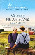Courting His Amish Wife (Love Inspired Series) Mass Market