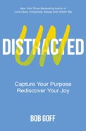 Undistracted: Capture Your Purpose. Rediscover Your Joy. Hardback