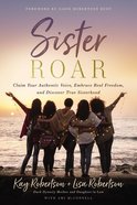 Sister Roar: Claim Your Authentic Voice, Embrace Real Freedom, and Discover True Sisterhood Hardback