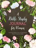 A Bible Study Journal For Women: Featuring Insights From the Bestselling How to Study the Bible Paperback