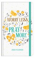 2021-2022 17-Month Diary/Planner: Worry Less, Pray More Hardback
