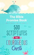 Bible Promise Book: 500 Scriptures For Courageous Girls (Courageous Girls Series) Paperback