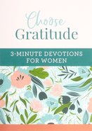 Choose Gratitude: 3-Minute Devotions For Women Paperback