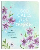 God Calls You Chosen: 180 Devotions and Prayers to Inspire Your Soul Paperback