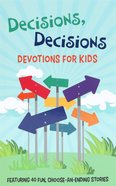 Decisions, Decisions Devotions For Kids: Featuring 40 Fun, Choose-An-Ending Stories Mass Market