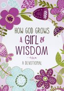 How God Grows a Girl of Wisdom: A Devotional Paperback