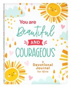 You Are Beautiful and Courageous: A Devotional Journal For Girls (Courageous Girls Series) Paperback