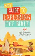 Kids' Guide to Exploring the Bible: Tools, Techniques, and Tips For Digging Into God's Word Paperback