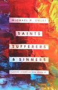 Saints, Sufferers, and Sinners: Loving Others as God Loves Us Paperback