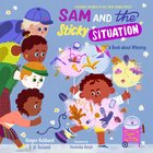 Sam and the Sticky Situation: A Book About Whining (Teaching Children To Use Their Words Wisely Series) Hardback