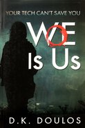 Woe is Us: Your Tech Can't Save You Paperback