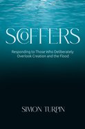 Scoffers: Responding to Those Who Deliberately Overlook Creation and the Flood Paperback