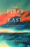 The First and the Last: The Comfort of the Triune God in Revelation Paperback