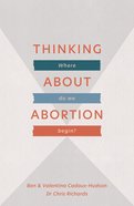 Thinking About Abortion: Where Do We Begin? Paperback
