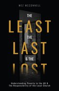 Least, the Last & the Lost, the: Undertsanding Poverty in the Uk & the Responsibility of the Local Church Paperback