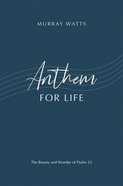 Anthem For Life: The Beauty and Wonder of Psalm 23 Paperback