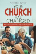 Your Church Has Changed: Rebuilding Church and Mission Post Covid-19 Paperback
