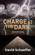 Charge At the Dark: Unleashing Courage That Lasts a Lifetime eBook