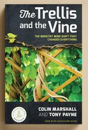 The Trellis and the Vine: The Ministry Mind-Shift That Changes Everything (Incl Study Guide) Paperback