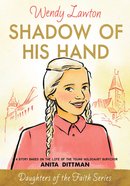 Shadow of His Hand (#06 in Daughters Of The Faith Series) Paperback