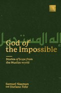 God of the Impossible: Stories of Hope From the Muslim World Paperback