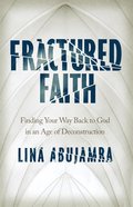 Fractured Faith: Finding Your Way Back to God in An Age of Deconstruction Paperback