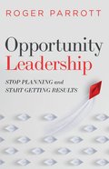 Opportunity Leadership: Stop Planning and Start Getting Results Paperback