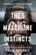 The 5 Masculine Instincts: A Guide to Becoming a Better Man Paperback