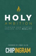 Holy Ambition: Turning God-Shaped Dreams Into Reality Paperback