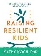Raising Resilient Kids: Help Them Embrace Life With Confidence Paperback