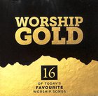 Worship Gold: 16 of Today's Favourite Worship Songs CD