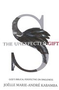 The Unexpected Gift: God's Biblical Perspective on Singleness Paperback