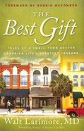 The Best Gift: Tales of a Small-Town Doctor Learning Life's Greatest Lessons Paperback