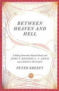 Between Heaven and Hell: A Dialog Somewhere Beyond Death With John F. Kennedy, C. S. Lewis and Aidous Huxley Paperback