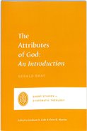 Attributes of God, The: An Introduction (Short Studies In Systematic Theology Series) Paperback