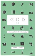 God is: A Devotional Guide to the Attributes of God Paperback