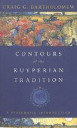 Contours of the Kuyperian Tradition: A Systematic Introduction Paperback