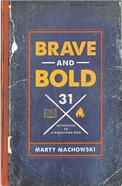 Brave and Bold: 31 Devotions to Strengthen Men Paperback