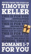 Romans 1-7 For You: Edited From the Study By Timothy Keller (God's Word For You Series) Hardback