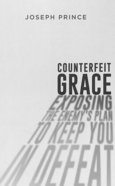 Counterfeit Grace: Exposing the Enemy's Plan to Keep You in Defeat Paperback