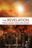 The Revelation Proclaimed and Explained Paperback