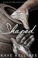 Shaped: Is Your Life Pear-Shaped Or Purpose-Shaped? Paperback