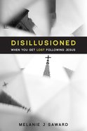 Disillusioned: When You Get Lost Following Jesus Paperback