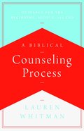 A Biblical Counseling Process: Guidance For the Beginning, Middle, and End Paperback