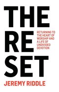 The Reset: Returning to the Heart of Worship and a Life of Undivided Devotion Paperback