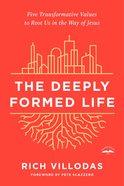 The Deeply Formed Life: Five Transformative Values For a World Living on the Surface Paperback