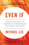 Even If: Trusting God When Life Disappoints, Overwhelms, Or Just Doesn't Make Sense Paperback